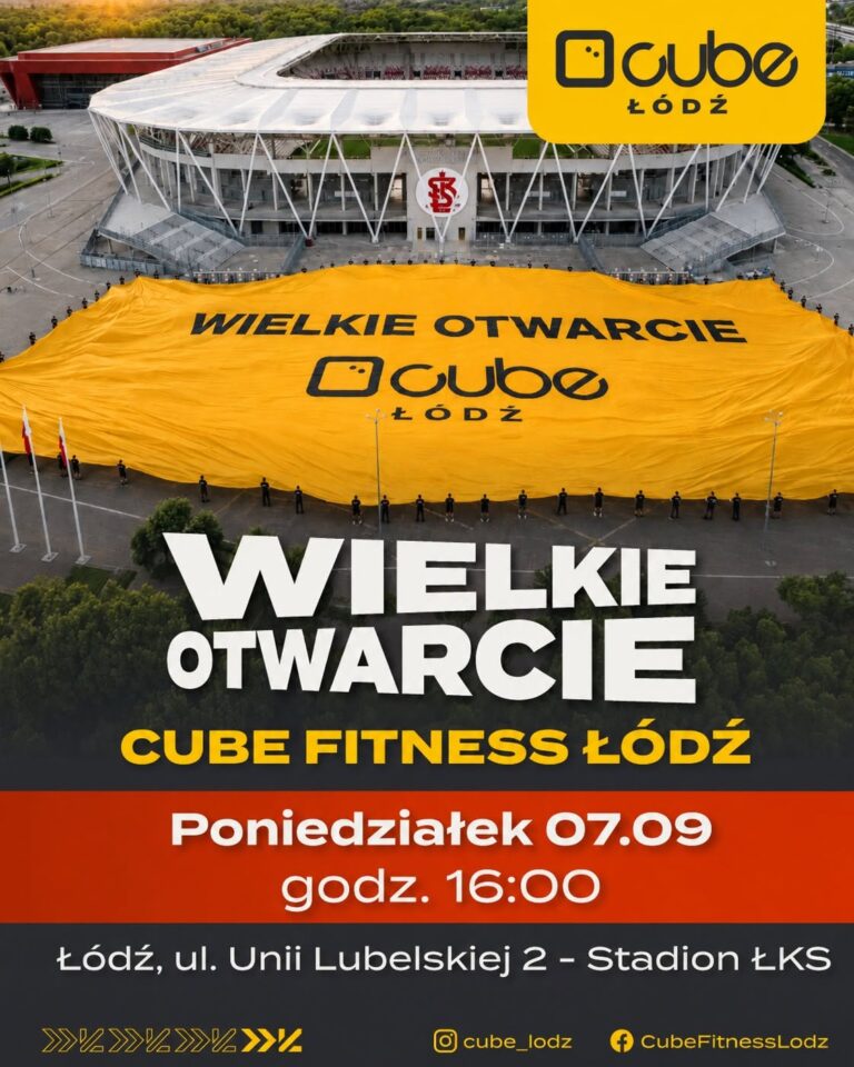 Wielkie otwarcie Cube Fitness Łódź poniedziałek 07.08 godz 16:00 Łódź, ul. Unii Lubelskiej 2 -Stadion ŁKS